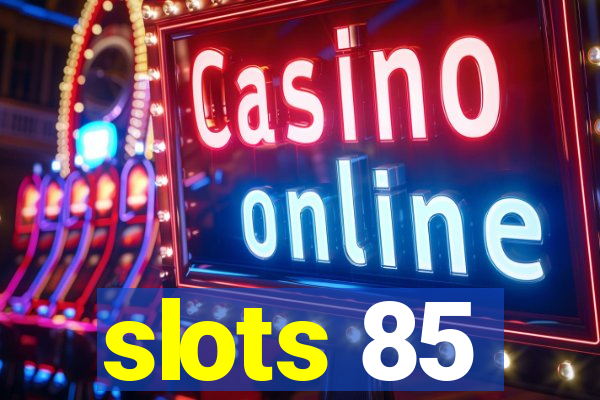 slots 85